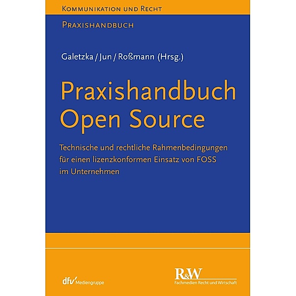 Praxishandbuch Open Source / Kommunikation & Recht, Christian Galetzka, Chan-jo Jun, Yvonne Roßmann