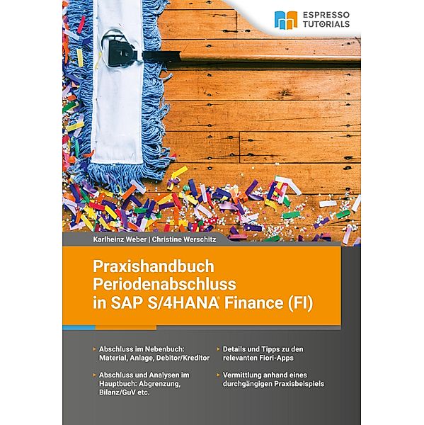 Praxishandbuch Periodenabschluss in SAP S/4HANA Finance (FI), Karlheinz Weber, Christine Werschitz