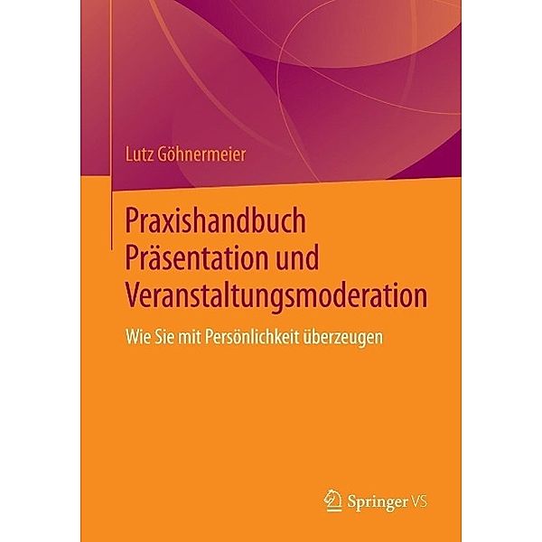 Praxishandbuch Präsentation und Veranstaltungsmoderation, Lutz Göhnermeier