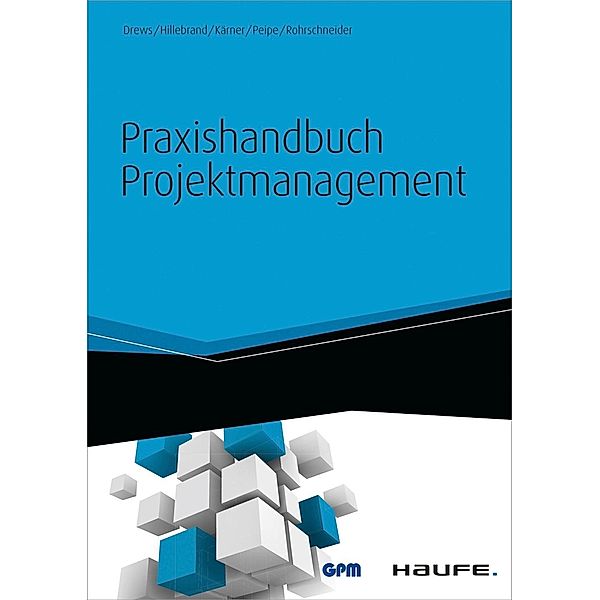 Praxishandbuch Projektmanagement - inkl. Arbeitshilfen online, Martin Kärner, Norbert Hillebrand, Günter Drews, Sabine Peipe