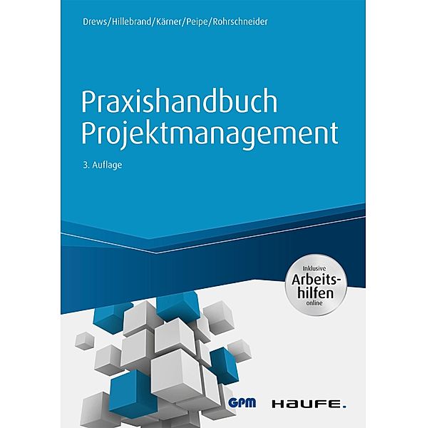 Praxishandbuch Projektmanagement - inkl. Arbeitshilfen online / Haufe Fachbuch, Günter Drews, Norbert Hillebrand, Martin Kärner, Sabine Peipe, Uwe Rohrschneider