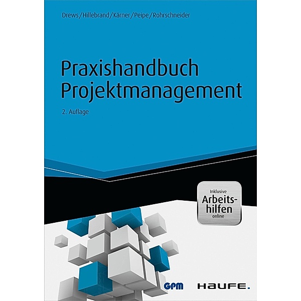Praxishandbuch Projektmanagement - inkl. Arbeitshilfen online / Haufe Fachbuch, Günter Drews, Norbert Hillebrand, Martin Kärner, Sabine Peipe, Uwe Rohrschneider