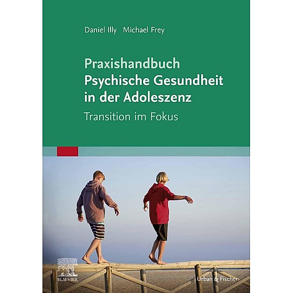 Praxishandbuch Psychische Gesundheit in der Adoleszenz, Daniel Illy, Michael Frey