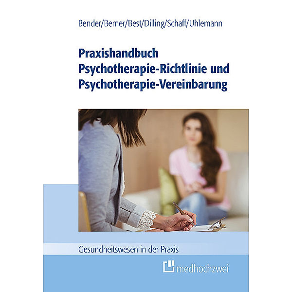 Praxishandbuch Psychotherapie-Richtlinie und Psychotherapie-Vereinbarung, Thomas Uhlemann, Dieter Best, Christa Schaff, Barbara Berner, Carmen Bender, Julian Dilling