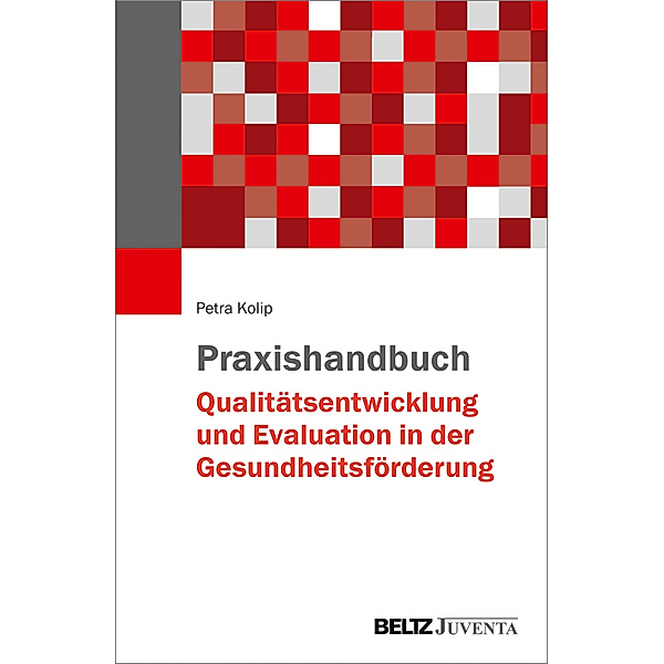 Praxishandbuch Qualitätsentwicklung und Evaluation in der Gesundheitsförderung, Petra Kolip