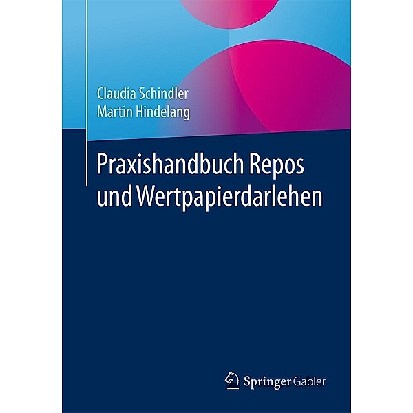 Praxishandbuch Repos und Wertpapierdarlehen, Claudia Schindler, Martin Hindelang