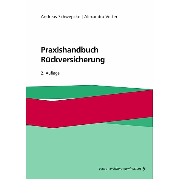 Praxishandbuch Rückversicherung, Andreas Schwepcke, Alexandra Vetter
