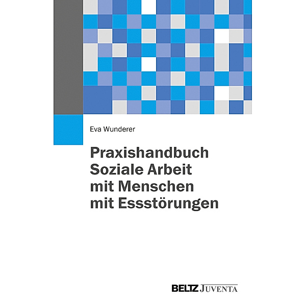 Praxishandbuch - Soziale Arbeit mit Menschen mit Essstörungen, Eva Wunderer