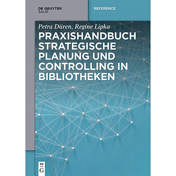 Praxishandbuch Strategische Planung und Controlling in Bibliotheken, Petra Düren, Regine Lipka