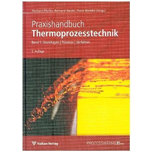 Praxishandbuch Thermoprozess-Technik: Bd.1 Grundlagen, Prozesse, Verfahren, Herbert Pfeifer, Bernard Nacke, Franz Beneke