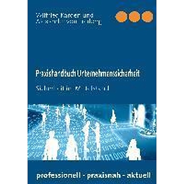 Praxishandbuch Unternehmenssicherheit, Wilfried Karden, Alexander von Freiberg