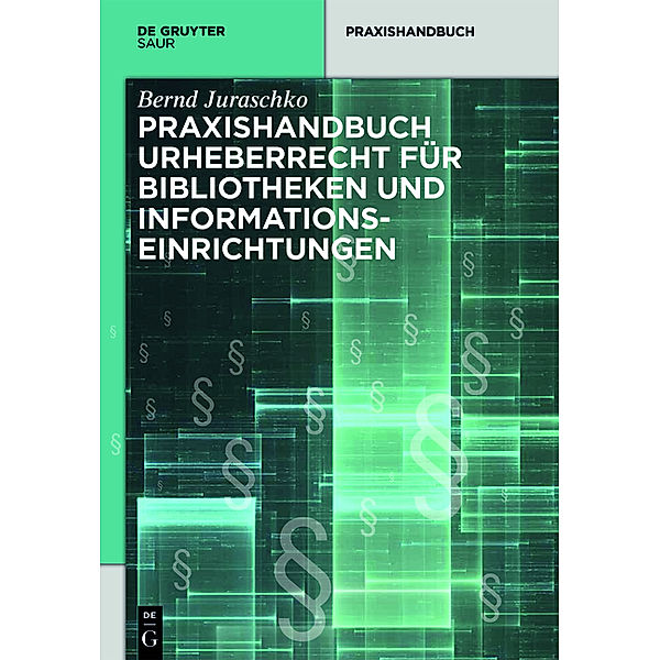 Praxishandbuch Urheberrecht für Bibliotheken und Informationseinrichtungen, Bernd Juraschko