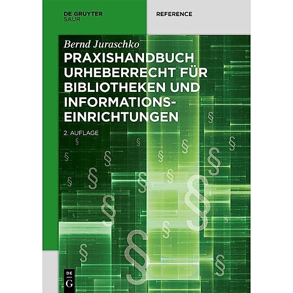 Praxishandbuch Urheberrecht für Bibliotheken und Informationseinrichtungen / De Gruyter Reference, Bernd Juraschko