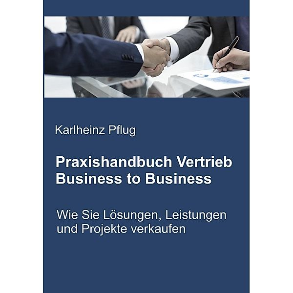 Praxishandbuch Vertrieb Business to Business, Karlheinz Pflug