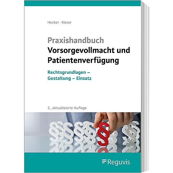 Praxishandbuch Vorsorgevollmacht und Patientenverfügung, Sonja Hecker, Bernd Kieser