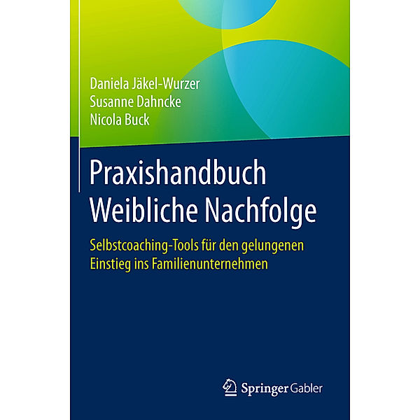 Praxishandbuch Weibliche Nachfolge, Daniela Jäkel-Wurzer, Susanne Dahncke, Nicola Buck