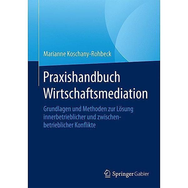 Praxishandbuch Wirtschaftsmediation, Marianne Koschany-Rohbeck