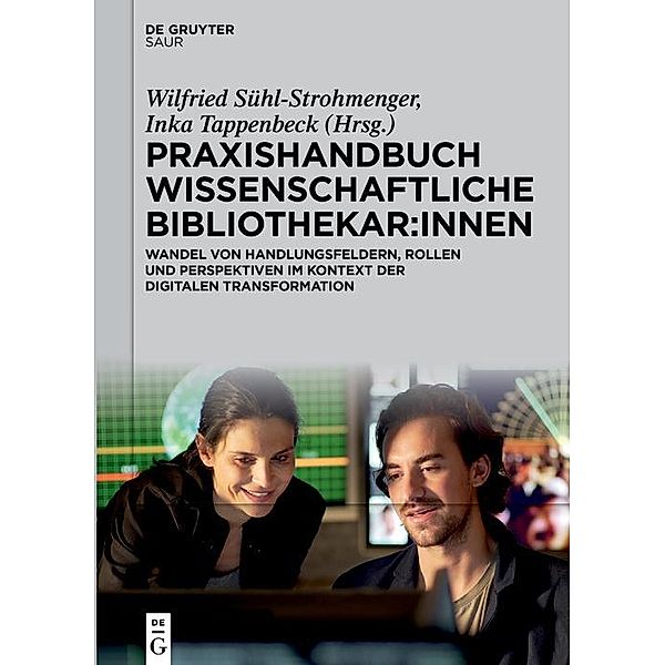 Praxishandbuch Wissenschaftliche Bibliothekar:innen / De Gruyter Praxishandbuch