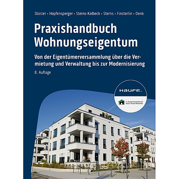 Praxishandbuch Wohnungseigentum / Haufe Fachbuch, Rudolf Stürzer, Georg Hopfensperger, Melanie Sterns-Kolbeck, Detlef Sterns, Claudia Finsterlin, Justin Denk