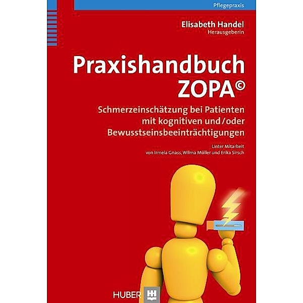 Praxishandbuch ZOPA©. Schmerzeinschätzung bei Patienten mit kognitiven und/oder Bewusstseinsbeeinträchtigungen, Elisabeth Handel