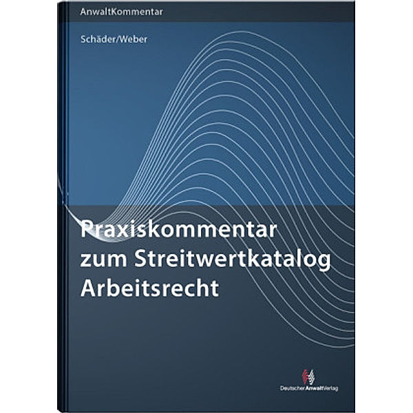 Praxiskommentar zum Streitwertkatalog Arbeitsrecht, Gerhard Schäder, Sebastian Weber