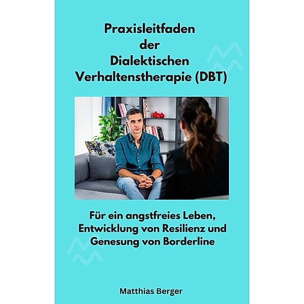 Praxisleitfaden der Dialektischen Verhaltenstherapie (DBT), Matthias Berger