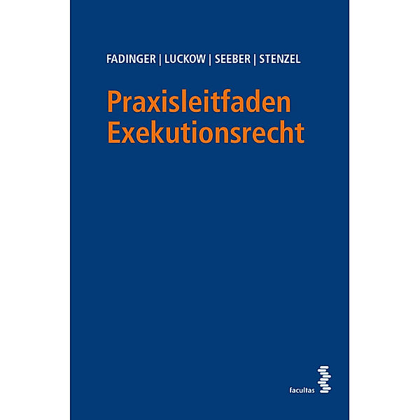 Praxisleitfaden Exekutionsrecht, Hannah Fadinger, Andreas Luckow, Thomas Seeber, Wolfgang Stenzel