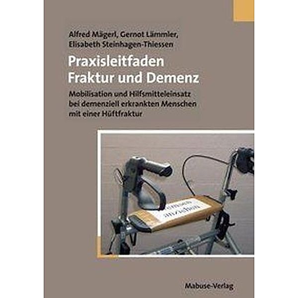 Praxisleitfaden Fraktur und Demenz, Alfred Mägerl, Gernot Lämmler, Elisabeth Steinhagen-Thiessen
