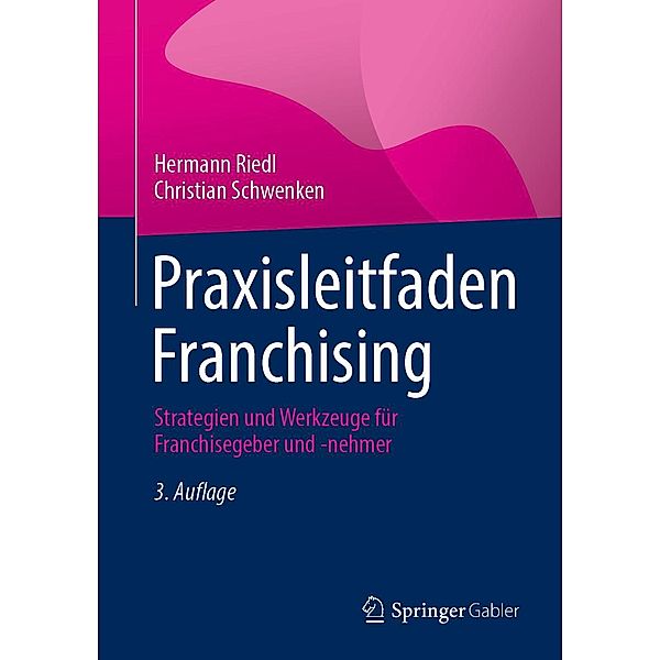 Praxisleitfaden Franchising, Hermann Riedl, Christian Schwenken