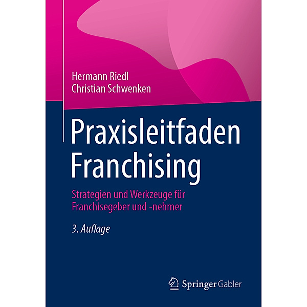 Praxisleitfaden Franchising, Hermann Riedl, Christian Schwenken