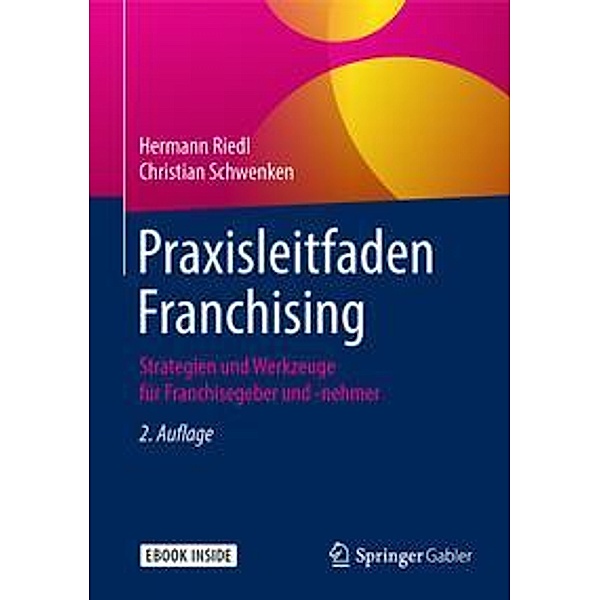 Praxisleitfaden Franchising, m. 1 Buch, m. 1 E-Book, Hermann Riedl, Christian Schwenken