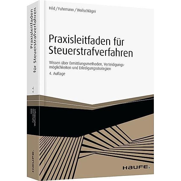 Praxisleitfaden für Steuerstrafverfahren / Haufe Praxisratgeber, Eckart C. Hild, Claas Fuhrmann, Sebastian Wollschläger