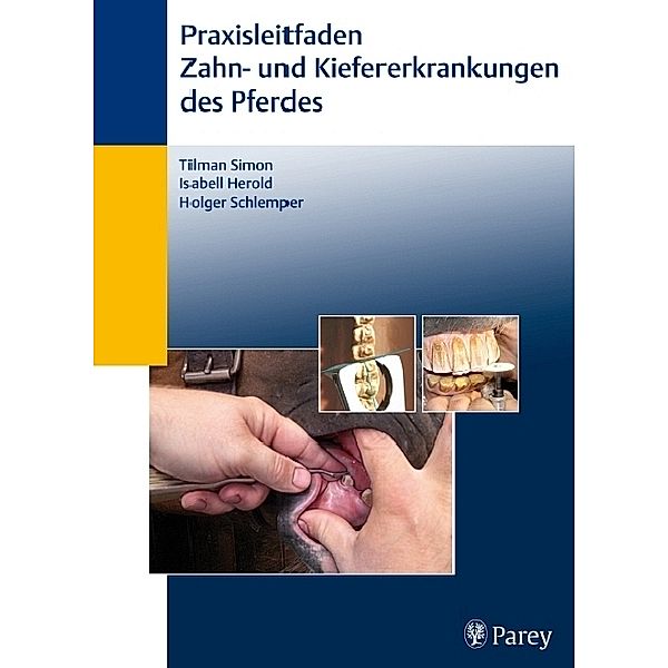 Praxisleitfaden Zahn- und Kiefererkrankungen des Pferdes, Tilman Simon, Isabell Herold, Holger Schlemper