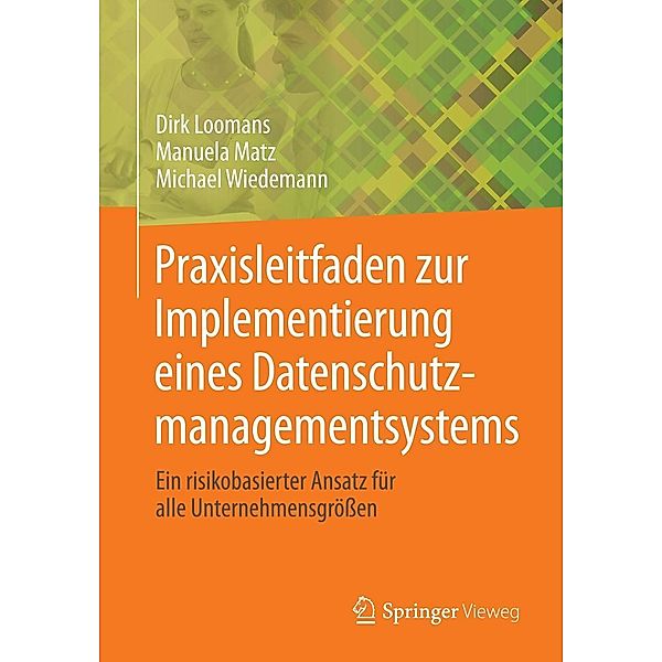 Praxisleitfaden zur Implementierung eines Datenschutzmanagementsystems, Dirk Loomans, Manuela Matz, Michael Wiedemann