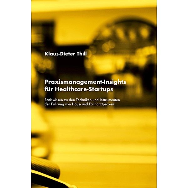 Praxismanagement-Insights für Healthcare-Startups, Klaus-Dieter Thill