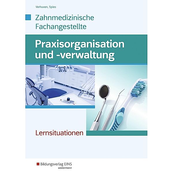 Praxisorganisation und -verwaltung für Zahnmedizinische Fachangestellte, Lernsituationen, Marina Spies, Johannes Verhuven