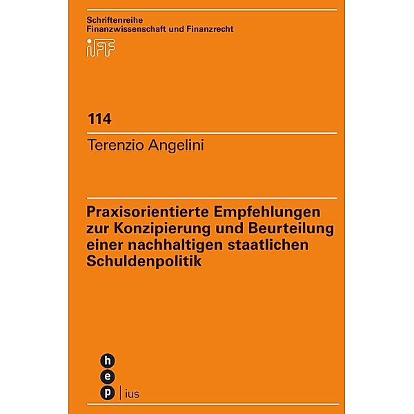 Praxisorientierte Empfehlungen zur Konzipierung und Beurteilung einer nachhaltigen staatlichen Schuldenpolitik / Schriftenreihe Finanzwissenschaft und Finanzrecht iff Bd.114, Terenzio Angelini