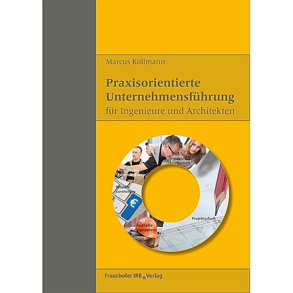 Praxisorientierte Unternehmensführung für Ingenieure und Architekten., Marcus Kollmann