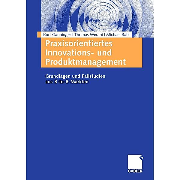 Praxisorientiertes Innovations- und Produktmanagement, Kurt Gaubinger, Thomas Werani, Michael Rabl