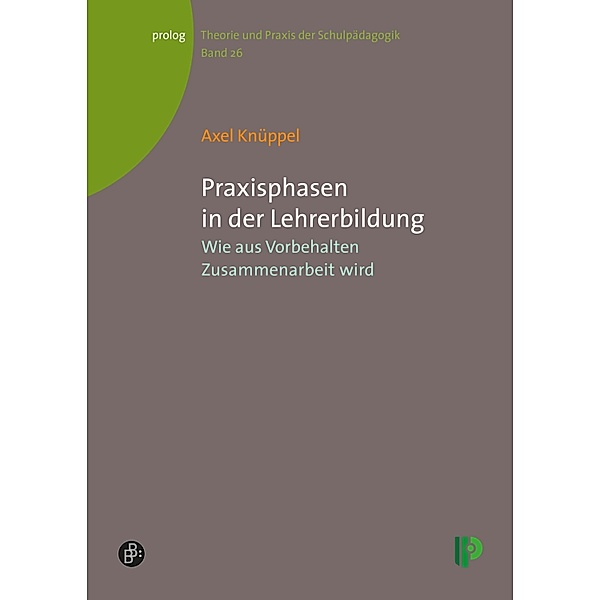 Praxisphasen in der Lehrerbildung / prolog - Theorie und Praxis der Schulpädagogik Bd.26, Axel Knüppel