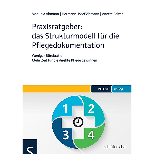 Praxisratgeber: das Strukturmodell für die Pflegedokumentation / PFLEGE kolleg, Hermann-Josef Ahmann, Manuela Ahmann, Anette Pelzer