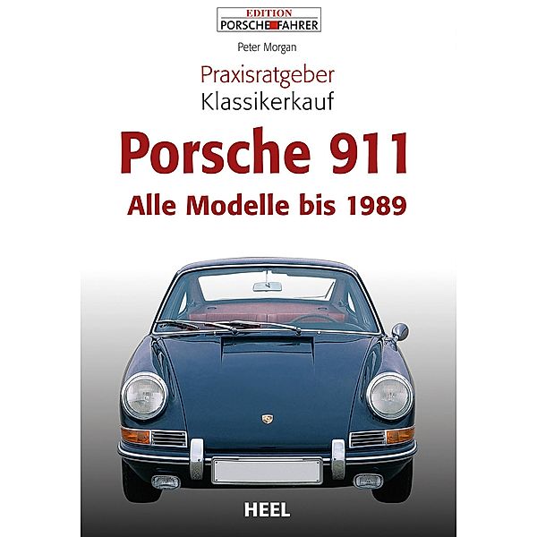 Praxisratgeber Klassikerkauf Porsche 911 / Praxisratgeber Klassikerkauf, Peter Morgan