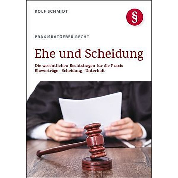 Praxisratgeber Recht / Ehe und Scheidung, Rolf Schmidt