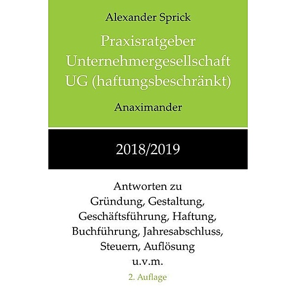Praxisratgeber Unternehmergesellschaft UG (haftungsbeschränkt) 2018/2019, Alexander Sprick