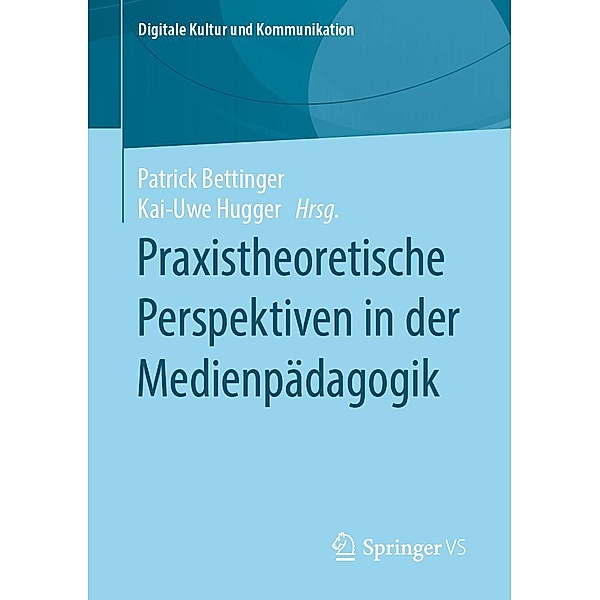 Praxistheoretische Perspektiven in der Medienpädagogik / Digitale Kultur und Kommunikation Bd.6