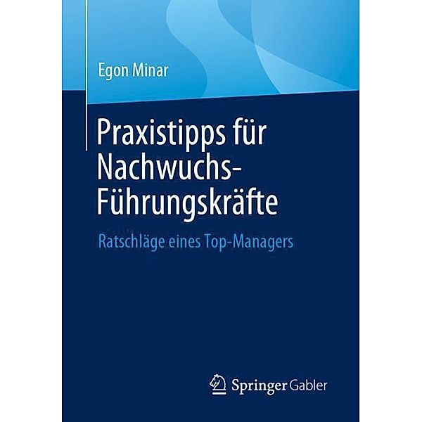 Praxistipps für Nachwuchs-Führungskräfte, Egon Minar