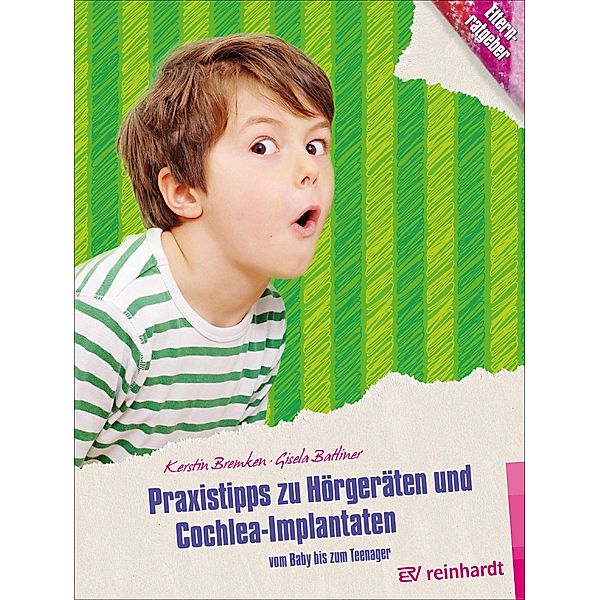 Praxistipps zu Hörgeräten und Cochlea-Implantaten / Kinder sind Kinder Bd.44, Kerstin Bremken, Gisela Batliner