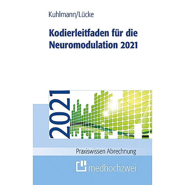 Praxiswissen Abrechnung / Kodierleitfaden für die Neuromodulation 2021, Harald Kuhlmann, Thorsten Lücke