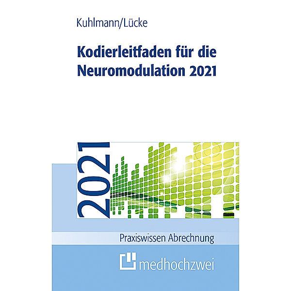 Praxiswissen Abrechnung / Kodierleitfaden für die Neuromodulation 2021, Harald Kuhlmann, Thorsten Lücke