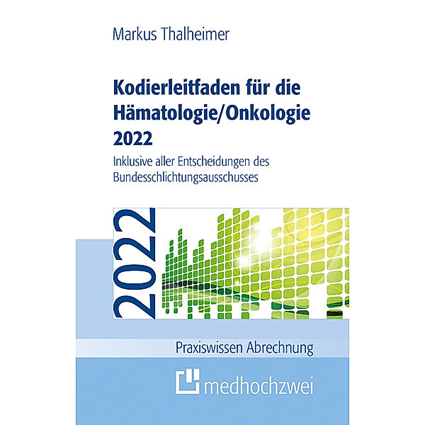 Praxiswissen Abrechnung / Kodierleitfaden für die Hämatologie/Onkologie 2022, Markus Thalheimer